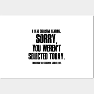 I Have Selective Hearing Sorry You Weren't Selected Today Shirt,Tomorrow isn't Looking Good Either Tee,Funny Saying Tee,Humor Sarcastic Tee Posters and Art